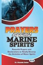 Prayers against marine spirits. Powerful prayers and declarations to totally destroy the activities of water spirits