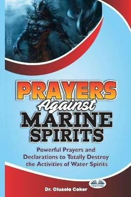 Prayers against marine spirits. Powerful prayers and declarations to totally destroy the activities of water spirits - Olusola Coker - copertina