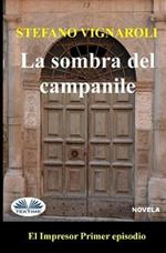 La sombra del campanile. El impresor. Vol. 1