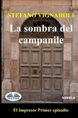 La sombra del campanile. El impresor. Vol. 1 - Stefano Vignaroli - copertina