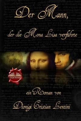 Der Mann, der die Mona Lisa verführte - Dionigi Cristian Lentini - copertina