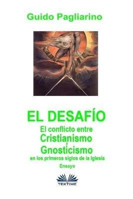 El desafío. El conflicto entre cristianismo y gnosticismo en los primeros siglos de la Iglesia. Ensayo - Guido Pagliarino - copertina