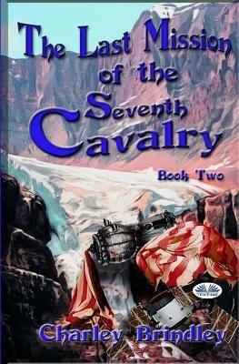 The last mission of the Seventh cavalry. Vol. 2 - Charley Brindley - copertina