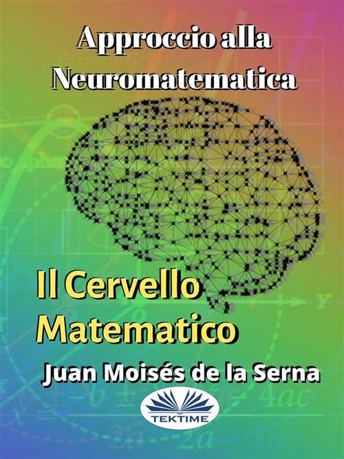 Approccio alla neuromatematica: il cervello matematico - Juan Moisés De La Serna,Valeria Bragante - ebook