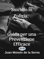 Suicidio in polizia. Guida per una prevenzione efficace
