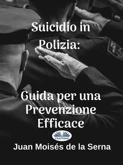 Suicidio in polizia. Guida per una prevenzione efficace - Juan Moisés De La Serna,Valeria Bragante - ebook