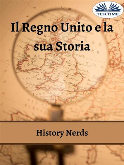 Il Regno Unito e la sua storia - History Nerds,Andrealoco - ebook