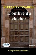 L'ombre du clocher. L'imprimante. Vol. 1