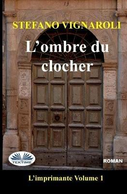 L'ombre du clocher. L'imprimante. Vol. 1 - Stefano Vignaroli - copertina