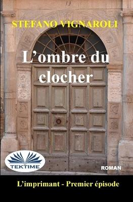 L'ombre du clocher. L'imprimante. Vol. 1 - Stefano Vignaroli - copertina