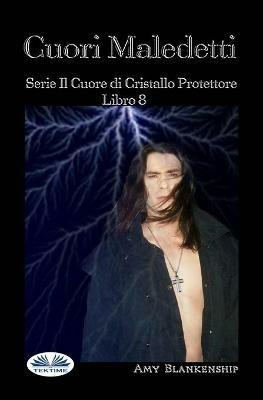 Cuori maledetti. Il cuore di cristallo protettore. Vol. 8 - Amy Blankenship - copertina