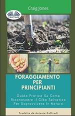 Foraggiamento per principianti. Guida pratica su come riconoscere il cibo selvatico per sopravvivere in natura