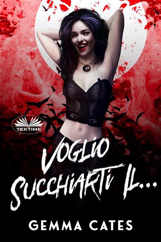 Voglio succhiarti il... Storia d'amore quasi umana di una vampira - Gemma Cates - ebook