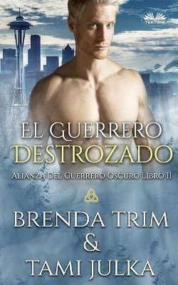 El guerrero destrozado. Alianza del guerrero oscuro. Vol. 11 - Brenda Trim - copertina