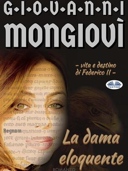 La dama eloquente. Vita e destino di Federico II. Regnum - Giovanni Mongiovì - ebook