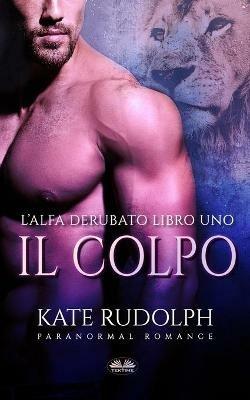 Il colpo. Paranormal romance - Kate Rudolph - copertina