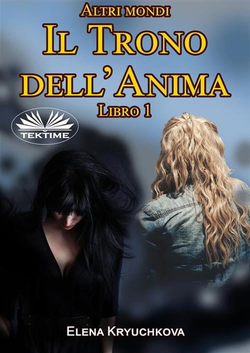 Altri mondi. Il trono dell'anima. Vol. 1 - Elena Kryuchkova - ebook