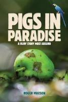 Pigs in paradise. A fairy story most absurd - Roger Maxson - copertina