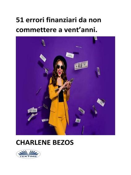 51 errori finanziari da non commettere a vent'anni - Charlene Bezos,Debora Vignaroli - ebook