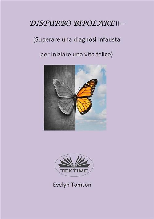 Disturbo bipolare (Superare una diagnosi infausta per iniziare una vita felice). Vol. 2 - Evelyn Tomson,Laura Zainotto - ebook