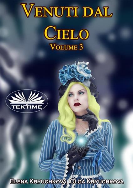 Venuti dal cielo. Vol. 3 - Elena Kryuchkova,Olga Kryuchkova,Roberto Felletti - ebook