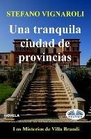 Una tranquila ciudad de provincias. Los misterios de Villa Brandi - Stefano Vignaroli - copertina