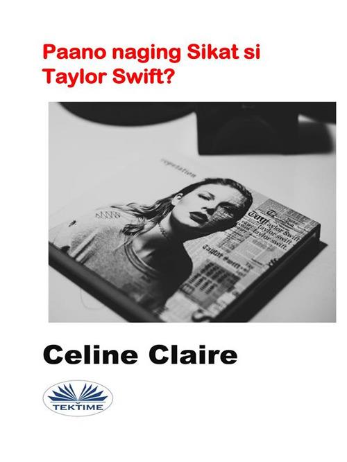 Paano Naging Sikat Si Taylor Swift? - Celine Claire - ebook