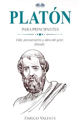 Platón para principiantes. Vinda, pensamiento Y obra del gran filósofo - Enrico Valente - copertina