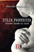 Iulia Farnesia. Cartas desde el alma. La auténtica historia de Giulia Farnese - Roberta Mezzabarba - copertina