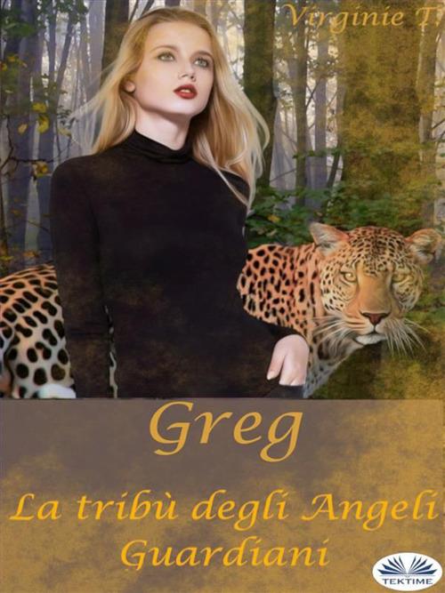 Greg. La tribù degli angeli guardiani. Vol. 4 - Virginie T.,Alessandra Marchese - ebook