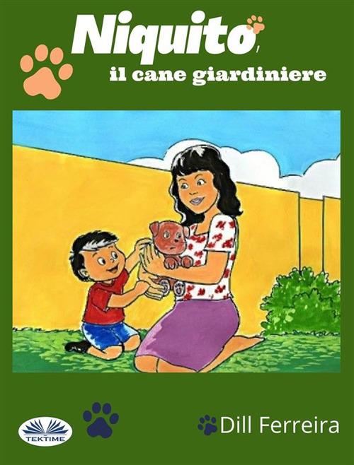 Niquito, il cane giardiniere - Dill Ferreira,Patrizia Barrera - ebook