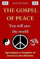 The gospel of peace. You will save the world. Apocalypse or kingdom of heaven that is the dilemma - Davide Appi - copertina