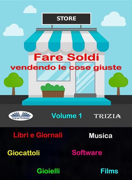 Fare soldi vendendo le cose giuste. Vol. 1 - Trizia - ebook