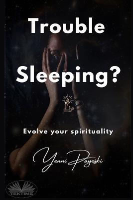 Trouble sleeping? Evolve your spirituality - Yenni Payeski - copertina