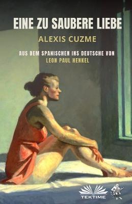 Eine Zu Saubere Liebe - Alexis Cuzme - copertina