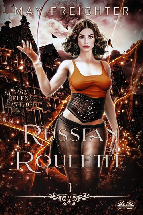 Russian roulette. La saga di Helena Hawthorn - May Freighter,Rebecca Adami - ebook