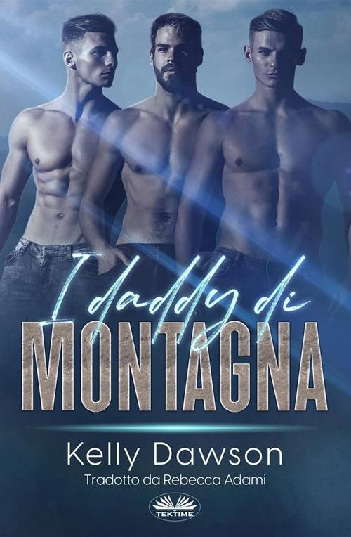 I daddy di montagna - Kelly Dawson,Rebecca Adami - ebook