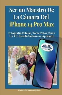 Ser un maestro de la cámara del iphone 14 Pro Max. Fotografía celular, tomar fotos como un pro siendo incluso un aprendiz - James Nino - copertina