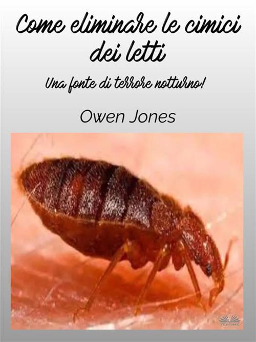 Come eliminare le cimici dei letti. Una fonte di terrore notturno! - Jones,  Owen - Ebook - EPUB3 con Adobe DRM | IBS