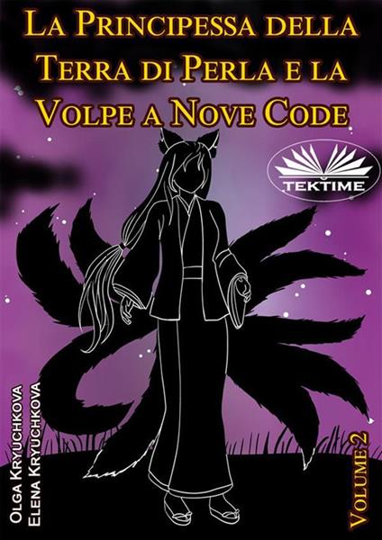 La principessa della terra di perla e la volpe a nove code. Vol. 2 - Elena Kryuchkova,Olga Kryuchkova,Roberto Felletti - ebook