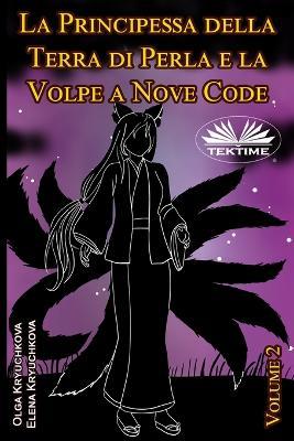 La principessa della terra di perla e la volpe a nove code - Elena Kryuchkova,Olga Kryuchkova - copertina