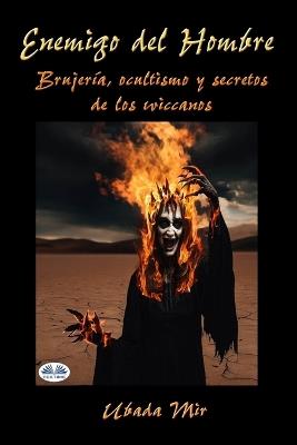 Enemigo del hombre. Brujería, ocultismo y secretos de los Wiccanos - Ubada Mir - copertina