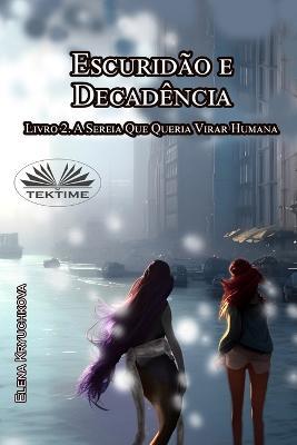 A sereia que queria virar humana. Escuridão e decadência. Vol. 2 - Elena Kryuchkova - copertina