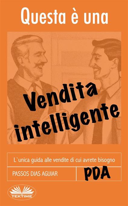 Questa è una vendita intelligente. L'unica guida alle vendite di cui avrete bisogno - Passos Dias Aguiar,Fogghy - ebook