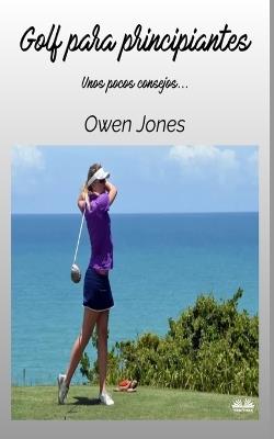 Golf para principiantes. Unos pocos consejos... - Owen Jones - copertina