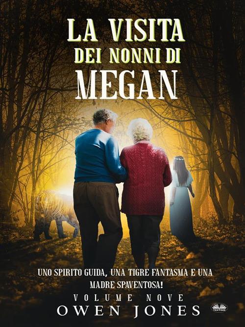 La visita dei nonni di Megan. Una guida spirituale, una tigre fantasma e una madre inquietante - Owen Jones - ebook