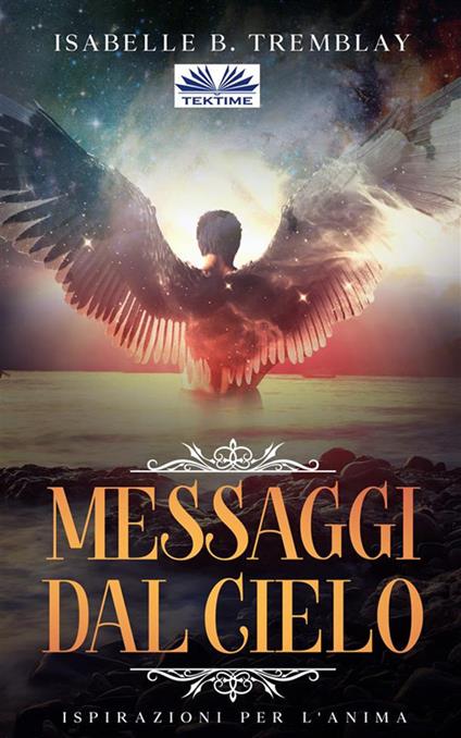 I messaggi del cielo. Ispirazioni per l'anima - Isabelle B. Tremblay - ebook