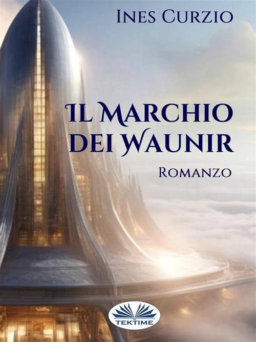 Il marchio dei Waunir - Ines Curzio - ebook