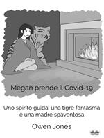 Megan prende il Covid-19. Uno spirito guida, una tigre fantasma e una madre spaventosa