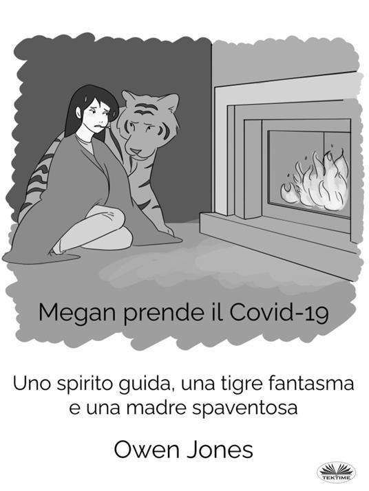 Megan prende il Covid-19. Uno spirito guida, una tigre fantasma e una madre spaventosa - Owen Jones,Sandro Dell'Orto - ebook